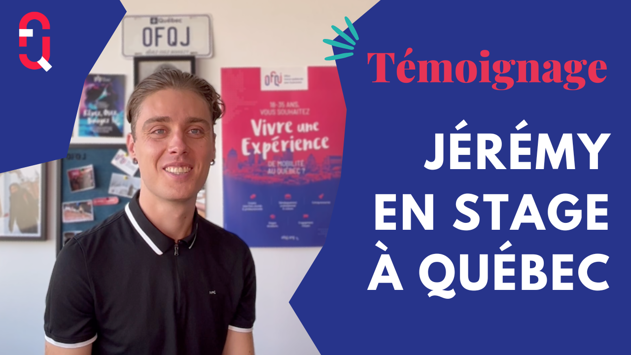 Témoignage Jérémy En Stage Pour Demandeur Demploi à Québec Ofqj France 4076